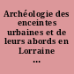 Archéologie des enceintes urbaines et de leurs abords en Lorraine et en Alsace, XIIe-XVe siècle