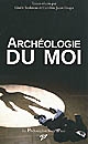 Archéologie du moi : actes du colloque organisé à l'Université de Cergy-Pontoise, Bibliothèque des Cerclades, les 29 et 30 novembre 2007