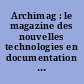 Archimag : le magazine des nouvelles technologies en documentation et archivage