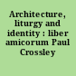 Architecture, liturgy and identity : liber amicorum Paul Crossley