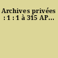 Archives privées : 1 : 1 à 315 AP...