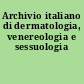 Archivio italiano di dermatologia, venereologia e sessuologia