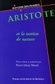Aristote et la notion de nature : enjeux épistémologiques et pratiques : sept études sur Aristote