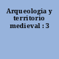 Arqueologia y territorio medieval : 3
