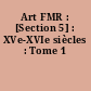 Art FMR : [Section 5] : XVe-XVIe siècles : Tome 1