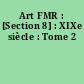 Art FMR : [Section 8] : XIXe siècle : Tome 2