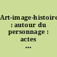 Art-image-histoire : autour du personnage : actes du colloque, 14-15 mars 2001, IUFM d'Auvergne, Clermont-Ferrand
