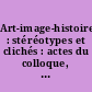 Art-image-histoire : stéréotypes et clichés : actes du colloque, 27-28 novembre 2002, IUFM d'Auvergne, Clermont-Ferrand