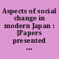 Aspects of social change in modern Japan : [Papers presented at a seminar of the Conference on modern Japan of the Association for Asian studies held in Bermuda in Jannary 1963.]