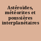 Astéroïdes, météorites et poussières interplanétaires