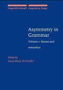 Asymmetry in grammar : Volume 1 : Syntax and semantics
