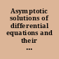 Asymptotic solutions of differential equations and their applications : proceedings of a Symposium conducted by the Mathematics Research Center, United States Army, at the University of Wisconsin, Madison, May 4-6, 1964