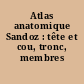 Atlas anatomique Sandoz : tête et cou, tronc, membres