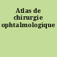 Atlas de chirurgie ophtalmologique