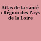 Atlas de la santé : Région des Pays de la Loire