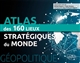 Atlas des 160 lieux stratégiques du monde : géopolitique