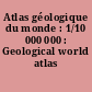 Atlas géologique du monde : 1/10 000 000 : Geological world atlas