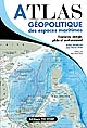 Atlas géopolitique des espaces maritimes : frontières, énergie, pêche et environnement
