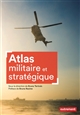 Atlas militaire et stratégique : menaces, conflits et forces armées dans le monde