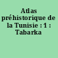 Atlas préhistorique de la Tunisie : 1 : Tabarka