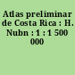 Atlas preliminar de Costa Rica : H. Nubn : 1 : 1 500 000