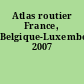 Atlas routier France, Belgique-Luxembourg 2007