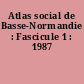 Atlas social de Basse-Normandie : Fascicule 1 : 1987