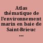 Atlas thématique de l'environnement marin en baie de Saint-Brieuc (Côtes d'Armor)