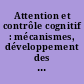 Attention et contrôle cognitif : mécanismes, développement des habiletés, pathologies : [actes du colloque, Rouen, avril 1996]