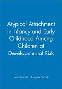 Atypical attachment in infancy and early childhood among children at developmental risk
