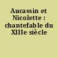 Aucassin et Nicolette : chantefable du XIIIe siècle