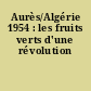 Aurès/Algérie 1954 : les fruits verts d'une révolution