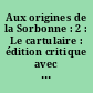 Aux origines de la Sorbonne : 2 : Le cartulaire : édition critique avec introd., index et plan dépliant hors texte