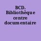 BCD. Bibliothèque centre documentaire