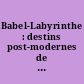 Babel-Labyrinthe : destins post-modernes de deux mythes : [actes du colloque international]