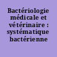 Bactériologie médicale et vétérinaire : systématique bactérienne