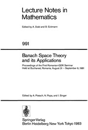 Banach space theory and its applications : proceedings of the First Romanian-GDR seminar held at Bucharest, Romania, August 31-September 6, 1981