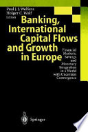Banking, international capital flows and growth in Europe : financial markets, savings and monetary integration in a world with uncertain convergence