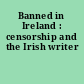 Banned in Ireland : censorship and the Irish writer