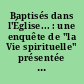 Baptisés dans l'Église... : une enquête de "la Vie spirituelle" présentée par François Louvel, O.P : [1.] : Le Témoignage des convertis