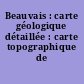 Beauvais : carte géologique détaillée : carte topographique de l'état-major