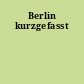 Berlin kurzgefasst