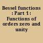 Bessel functions : Part 1 : Functions of orders zero and unity