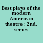 Best plays of the modern American theatre : 2nd. series