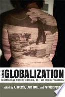 Beyond globalization : making new worlds in media, art, and social practices
