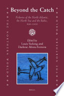 Beyond the catch : fisheries of the North Atlantic, the North Sea and the Baltic, 900-1850