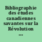 Bibliographie des études canadiennes savantes sur la Révolution française et son influence, 1889-1987