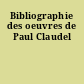 Bibliographie des oeuvres de Paul Claudel
