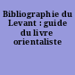 Bibliographie du Levant : guide du livre orientaliste