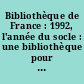 Bibliothèque de France : 1992, l'année du socle : une bibliothèque pour le XXIe siècle